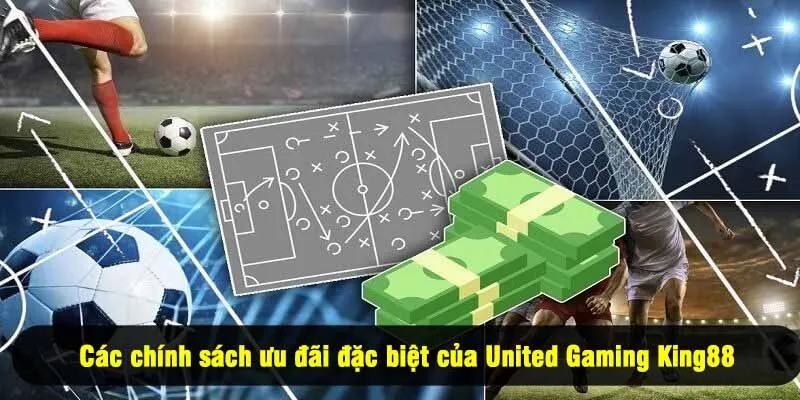 Các chính sách ưu đãi đặc biệt của United Gaming King88