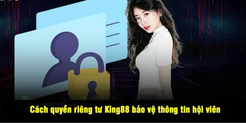 Cách quyền riêng tư King88 bảo vệ thông tin hội viên
