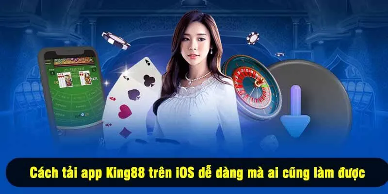 Cách tải app King88 trên iOS dễ dàng mà ai cũng làm được