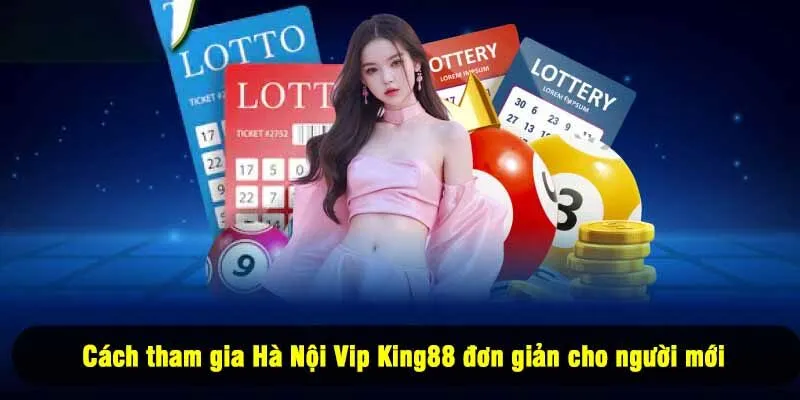 Cách tham gia Hà Nội Vip King88 đơn giản cho người mới