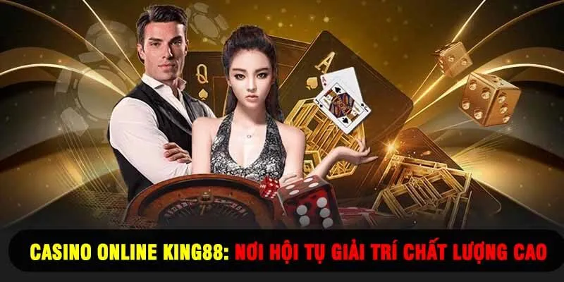 Casino Online King88: Nơi Hội Tụ Giải Trí Chất Lượng Cao