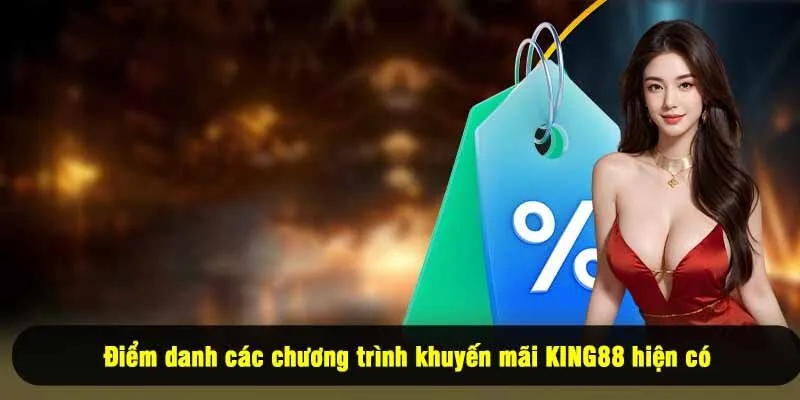 Điểm danh các chương trình khuyến mãi King88 hiện có