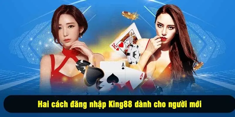 Hai cách đăng nhập King88 dành cho người mới