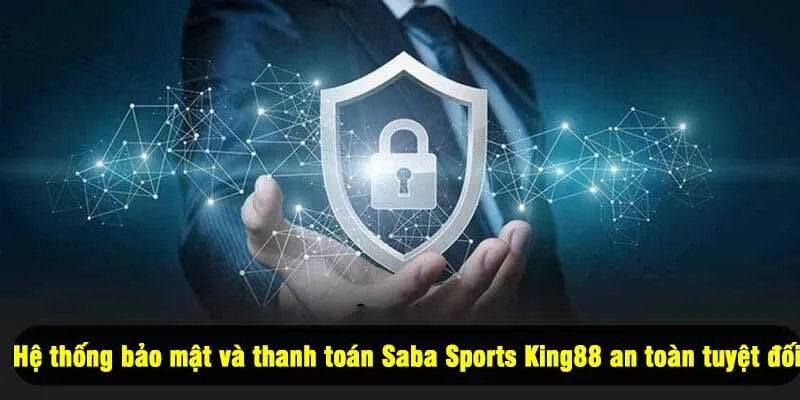 Hệ thống bảo mật và thanh toán Saba Sports King88 an toàn tuyệt đối
