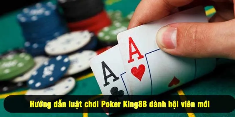 Hướng dẫn luật chơi Poker King88 dành hội viên mới