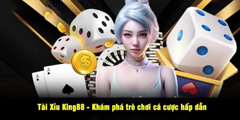 Tài Xỉu King88 - Khám phá trò chơi cá cược hấp dẫn