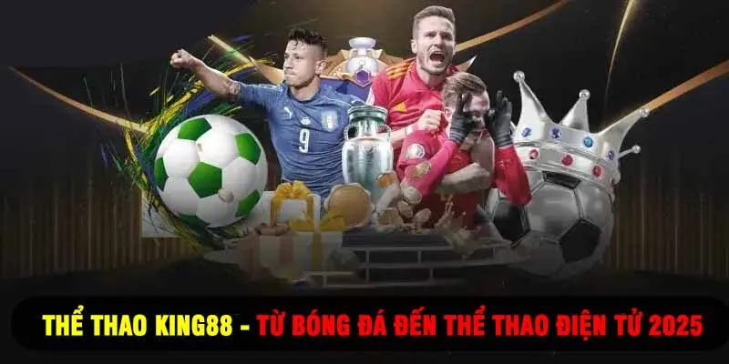 Thể Thao King88 - Từ Bóng Đá Đến Thể Thao Điện Tử 2025