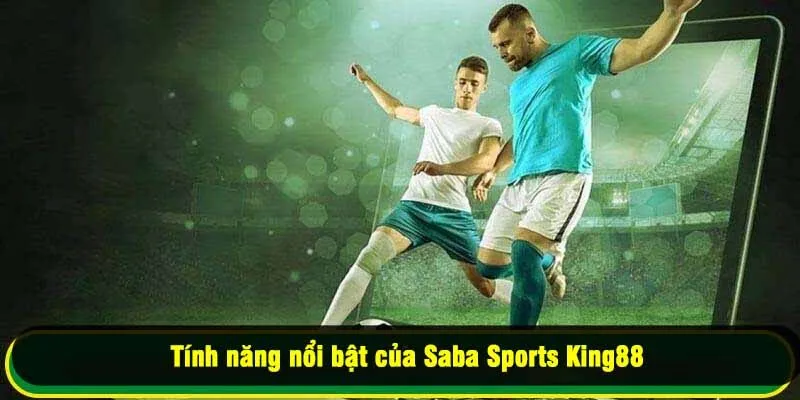 Tính năng nổi bật của Saba Sports King88