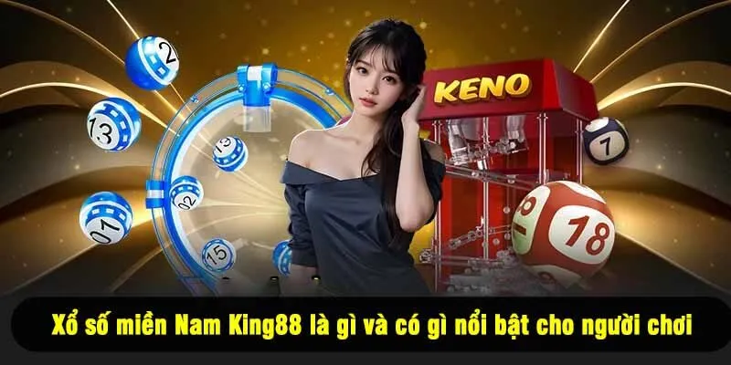 Xổ số miền Nam King88 là gì và có gì nổi bật cho người chơi